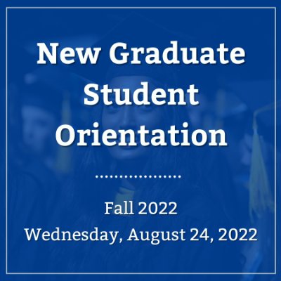 Fall 2022 New Graduate Student Orientation Session 1